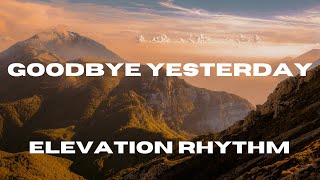 Goodbye Yesterday Lyric Video  ELEVATION RHYTHM [upl. by Yerok]