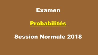 Corrigé Examen Probabilités  Session Normale 2018 [upl. by Ugo]