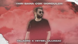 TALADRO x VEYSEL ULUAĞAÇ quotYARİ BANA ÇOK GÖRDÜLERquot Mix [upl. by Yht838]