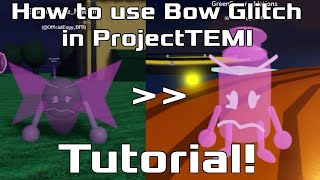 How to use Bow Glitch in ProjectTEMI Tutorial [upl. by Socha]