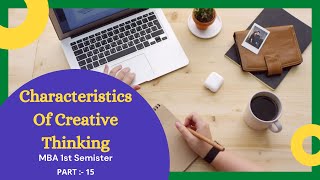 CHARACTERISTICS OF CREATIVE THINKING  DESIGN THINKING  MBA 1ST SEMISTER  AKTU  PART  15 [upl. by Barris]