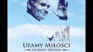 Nie ścigaj się z miłością Zaufaj jej UFAMY MIŁOŚCI Ulubione piosenki Jana Pawła 2 [upl. by Ahtrim]