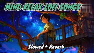 Mind Relax Lofi Song  Mind fresh lofi Song  Mind Relax Lofi mashup  All Songs latest Songs [upl. by Kaiser]