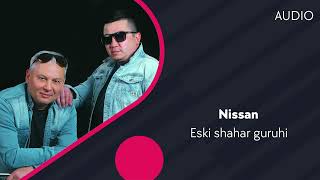 Eski shahar guruhi  Nissan  Эски шахар гурухи  Ниссан AUDIO [upl. by Leina743]