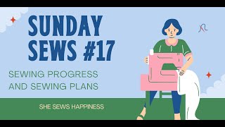 SUNDAY SEWS 17  Sewing Progress and Sewing Plans [upl. by Sebbie]