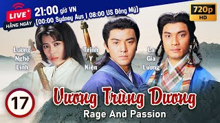 Vương Trùng Dương Rage and Passion 1720  tiếng Việt  Trịnh Y Kiện Lương Bội Linh  TVB 1992 [upl. by Ivonne873]