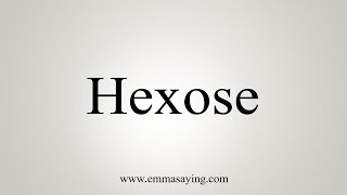 How To Say Hexose [upl. by Rufus290]