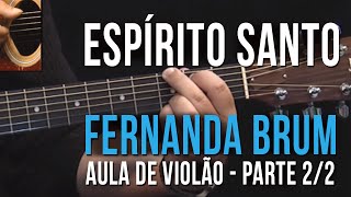 Espírito Santo  Fernanda Brum  Parte 22 como tocar  aula de violão [upl. by Nelag]