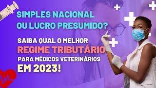 SIMPLES NACIONAL OU LUCRO PRESUMIDO PARA MÉDICOS VETERINÁRIOS 2023 [upl. by Rodrich555]