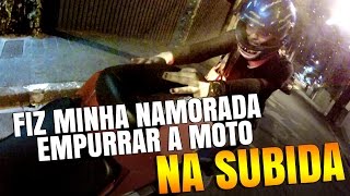 »DESAFIO« FIZ A NAMORADA EMPURRAR A MOTO NA SUBIDA [upl. by Ziladnerb]