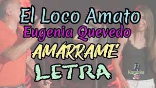 LETRA  El Loco Amato Eugenia Quevedo AMÁRRAME [upl. by Wesle]