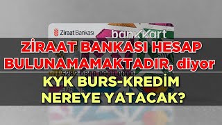 ZİRAAT BANKASI HESAP BULUNAMAMAKTADIR diyor 🔥KYK BURSKREDİ NEREYE YATACAK [upl. by Otes]