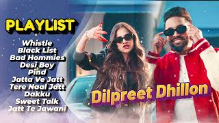 Dilpreet Dhillon All Songs 2024  Dilpreet Dhillon Jukebox  Dilpreet Dhillon Non Stop  Punjabi [upl. by Nhoj]