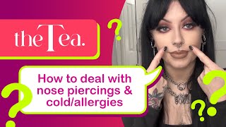 The Tea How to deal with nose piercings with a cold or allergies [upl. by Eihtur]