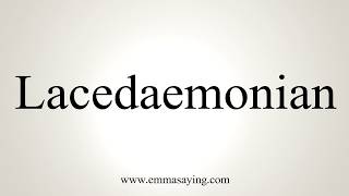 How To Pronounce Lacedaemonian [upl. by Annayehc75]