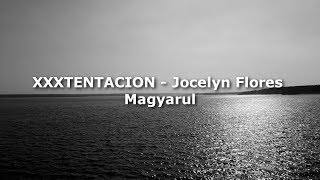 XXXTENTACION  Jocelyn Flores Magyarul Magyar Felirat [upl. by Iruj]