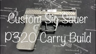 Custom Sig Sauer P320 Carry Build [upl. by Harrus]