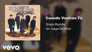 Grupo Bryndis  Cuando Vuelvas Tú Audio [upl. by Danica477]