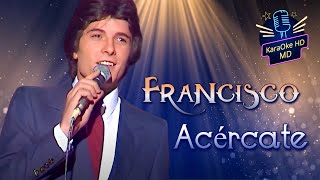 ACÃ‰RCATE  FRANCISCO KaraOke HD quotPISTA ORIGINALquot [upl. by Orville92]