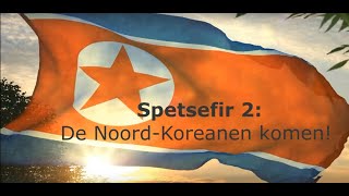 Spetsefir 2 De Noord Koreanen komen [upl. by Arline883]