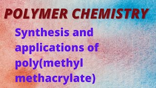 SYNTHESIS AND APPLICATIONS OF COMMERCIAL POLYMER POLYMETHYLMETHACRYLATE [upl. by Tobin116]