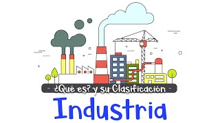 🏭 ¿Qué es la industria y su clasificación 🏗 Ejemplos Fácil y Rápido [upl. by Arrekahs]