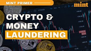 Decoding the Crypto Route for Money Laundering  Mint Primer [upl. by Obara]