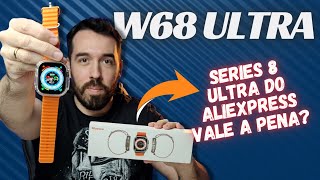 SMARTWATCH W68 ULTRA  SERÁ QUE VALE A PENA ESSA RÉPLICA DO ALIEXPRESS [upl. by Burger]