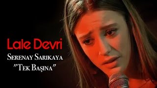 Lale Devri  Serenay Sarıkaya quotTek Başınaquot [upl. by Pachton]