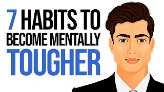 7 Habits to Become Mentally Tougher [upl. by Dorice571]