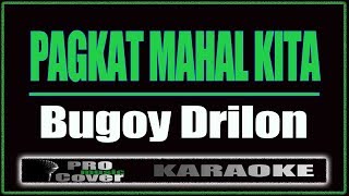 Pagkat Mahal Kita  Bugoy Drilon KARAOKE [upl. by Pammy]