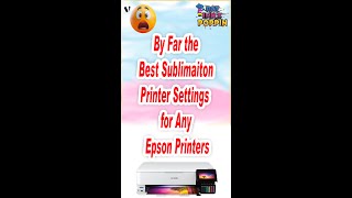 By Far the Best Sublimation Printer Settings for Any Epson Printers sublimation [upl. by Osbert]