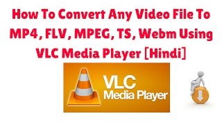 How To Convert Any Video File To MP4 FLV MPEG TS Webm Using VLC Media Player Hindi [upl. by Daegal]