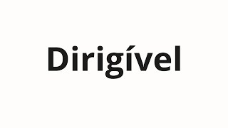 How to pronounce Dirigível [upl. by Asserac113]