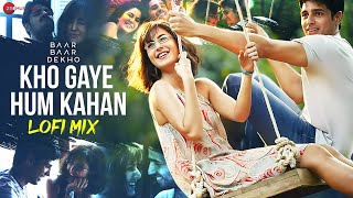 Kho Gaye Hum Kahan Lofi Mix  Baar Baar Dekho  Sidharth Malhotra Katrina K  Jasleen R Prateek K [upl. by Atsirak]