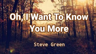 Oh I Want To Know You More by Steve Green Lyric Video [upl. by Callean]