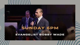 3242024  SUN 6 PM  Evangelist Bobby Wade [upl. by Eiramnaej993]