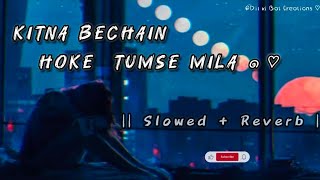 Kitna Bechain Hoke Tumse Mila Best  Slowed  Reverb Hindi song  Trending Hindi Slow  Reverb song [upl. by Nawad]