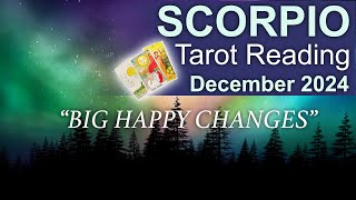 SCORPIO TAROT READING quotBIG HAPPY CHANGES WISER THROUGH EXPERIENCEquot December 2024 december2024 [upl. by Oludoet587]