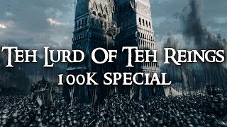 Teh Lurd Of Teh Reings  100K Special Its rewind time [upl. by Irrac]