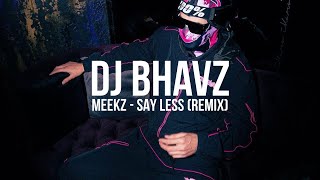 Meekz  Say Less Remix  DJ Bhavz [upl. by Atalante]