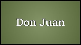 Don Juan Meaning [upl. by Elianore]