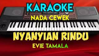 NYANYIAN RINDU  EVIE TAMALA  KARAOKE NADA CEWEK [upl. by Romaine]