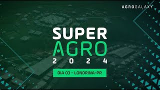 SuperAgro 2024 em Londrina  Dia 03 [upl. by Arbmahs]