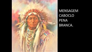 MENSAGEMCABOCLO PENA BRANCA SOMOS ALMAS ETERNAS [upl. by Dianthe]