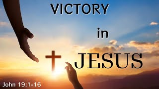 Victory in Jesus  John 19116 [upl. by Nikola]