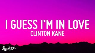 Clinton Kane  I GUESS I’M IN LOVE Lyrics [upl. by Attesor298]