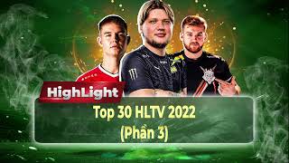 HIGHLIGHT  TOP 30 HLTV 2022  PHẦN 5 [upl. by Anisor]