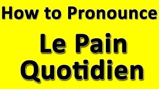 How to Pronounce Le Pain Quotidien [upl. by Dorrahs]