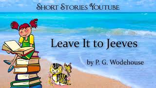 Leave It to Jeeves by P G Wodehouse  Audiobooks Youtube Free  Short Stories Youtube [upl. by Bunde]